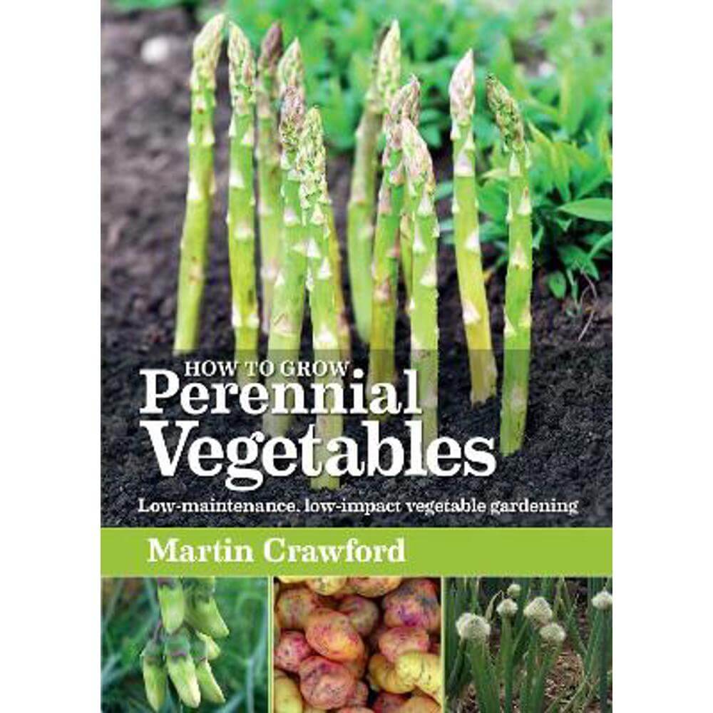 How to Grow Perennial Vegetables: Low-maintenance, low-impact vegetable gardening (Paperback) - Martin Crawford